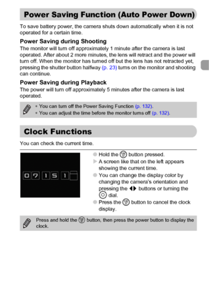 Page 5353
To save battery power, the camera shuts down automatically when it is not 
operated for a certain time.
Power Saving during ShootingThe monitor will turn off approximately 1 minute after the camera is last 
operated. After about 2 more minutes, the lens will retract and the power will 
turn off. When the monitor has turned off but the lens has not retracted yet, 
pressing the shutter button halfway (p. 23) turns on the monitor and shooting 
can continue.
Power Saving during PlaybackThe power will turn...