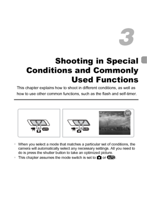 Page 5555
Shooting in Special
Conditions and Commonly
Used Functions
This chapter explains how to shoot in different conditions, as well as 
how to use other common functions, such as the flash and self-timer.
•When you select a mode that matches a particular set of conditions, the 
camera will automatically select any necessary settings. All you need to 
do is press the shutter button to take an optimized picture.
•This chapter assumes the mode switch is set to 4 or A.
3
 