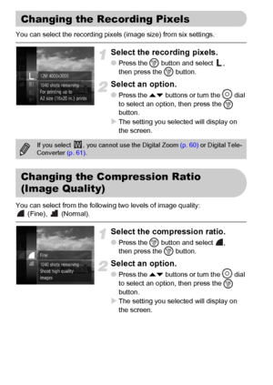 Page 7272
You can select the recording pixels (image size) from six settings.
Select the recording pixels.
●Press the m button and select  , 
then press the m button.
Select an option.
●Press the op buttons or turn the Â
 dial 
to select an option, then press the 
m 
button.
XThe setting you selected will display on 
the screen.
You can select from the following two levels of image quality:
 (Fine),   (Normal).
Select the compression ratio.
●Press the m button and select  , 
then press the m button.
Select an...