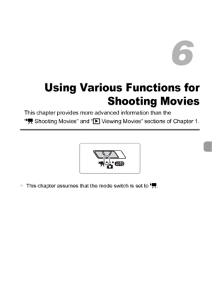 Page 9797
Using Various Functions for
Shooting Movies
This chapter provides more advanced information than the 
“EShooting Movies” and “1 Viewing Movies” sections of Chapter 1.
•This chapter assumes that the mode switch is set to E.
6
 