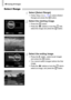 Page 114/ Erasing All Images
114
Select Range
Select [Select Range].
●Follow Step 2 on p. 112 to select [Select 
Range] and press the m button.
Select the starting image.
●Press the m button.●Press the qr buttons or turn the Â dial, 
select the image and press the m button.
Select the ending image.
●Press the r button, select [Last image] 
and press the m button.
●You cannot select images before the first 
image.
●Press the qr buttons or turn the Â dial to 
select an image, and press the m button.
 