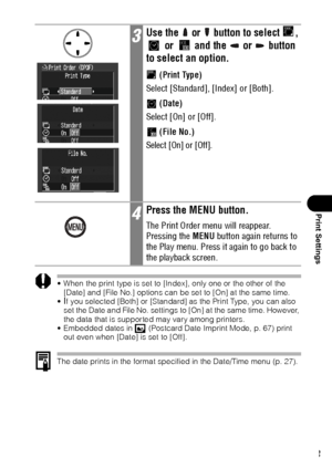 Page 115113
Print Settings
 When the print type is set to [Index], only one or the other of the 
[Date] and [File No.] options can be set to [On] at the same time.

If you selected [Both] or [Standard] as the Print Type, you can also 
set the Date and File No. settings to [On] at the same time. However, 
the data that is supported may vary among printers.
 Embedded dates in   (Postcard Date Imprint Mode, p. 67) print 
out even when [Date] is set to [Off].
The date prints in the format specified in the...
