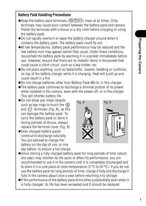 Page 2119
Preparing the Camera
Battery Pack Handling Precautions
zKeep the battery pack terminals ( ) clean at all times. Dirty 
terminals may cause poor contact between the battery pack and camera. 
Polish the terminals with a tissue or a dry cloth before charging or using 
the battery pack.
zDo not rapidly overturn or wave the battery charger around when it 
contains the battery pack. The battery pack could fly out.
zAt low temperatures, battery pack performance may be reduced and the 
low battery icon may...