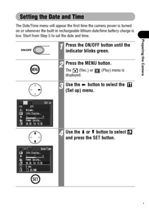 Page 2927
Preparing the Camera
Setting the Date and Time
The Date/Time menu will appear the first time the camera power is turned 
on or whenever the built-in rechargeable lithium date/time battery charge is 
low. Start from Step 5 to set the date and time.
1Press the ON/OFF button until the 
indicator blinks green.
2Press the MENU button.
The   (Rec.) or   (Play) menu is 
displayed.
3Use the   button to select the   
(Set up) menu.
4Use the   or   button to select   
and press the SET button.
 