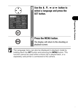 Page 3331
Preparing the Camera
The Language menu can also be displayed in playback mode by 
holding down the SET button and pressing the MENU button. This 
function cannot be used while a movie clip is played back, or a 
separately sold printer is connected to the camera.
5Use the  ,  ,   or   button to 
select a language and press the 
SET button.
6Press the MENU button.
The display will return to the shooting or 
playback screen.
 