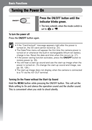 Page 3432
Basic Functions
Turning the Power On
To turn the power off
Press the ON/OFF button again.
 If the “Card locked!” message appears right after the power is 
turned on, the SD card cannot record (p. 22).
 The Date/Time menu will appear the first time the camera power is 
turned on or whenever the built-in rechargeable lithium-ion battery 
charge is low. Reset the date and time when this occurs (p. 27).
 If the power saving function activates, press the ON/OFF button to 
restore power (p. 33).
 You...