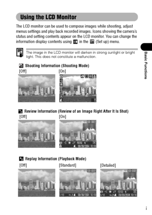 Page 3735
Basic Functions
Using the LCD Monitor
The LCD monitor can be used to compose images while shooting, adjust 
menus settings and play back recorded images. Icons showing the camera’s 
status and setting contents appear on the LCD monitor. You can change the 
information display contents using   in the   (Set up) menu.
The image in the LCD monitor will darken in strong sunlight or bright 
light. This does not constitute a malfunction.
 Shooting Information (Shooting Mode)
 Review Information (Review of...