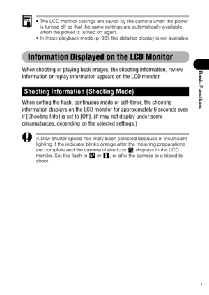 Page 3937
Basic Functions
 The LCD monitor settings are saved by the camera when the power 
is turned off so that the same settings are automatically available 
when the power is turned on again.
 In Index playback mode (p. 93), the detailed display is not available.
Information Displayed on the LCD Monitor 
When shooting or playing back images, the shooting information, review 
information or replay information appears on the LCD monitor.
When setting the flash, continuous mode or self-timer, the shooting...