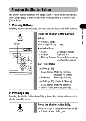 Page 4543
Basic Functions
Pressing the Shutter Button
The shutter button features a two-stage action. You can also shoot images 
with a single press of the shutter button without pressing it halfway first 
(Quick Shot).
1. Pressing Halfway
Pressing halfway automatically sets the exposure, focus and white balance.
2. Pressing Fully
Pressing the shutter button down fully activates the shutter and causes the 
shutter sound to sound.
Press the shutter button halfway.
zBeep
 Focused: 2 beeps
 Focusing difficulty:...