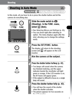 Page 5755
Shooting
Shooting
Shooting in Auto Mode
In this mode, all you have to do is press the shutter button and let the 
camera do everything else.
1Slide the mode switch to   
(Shooting). In the FUNC. menu, 
select  (Auto).
See Selecting Menus and Settings (p. 45).
 You can shoot right after selecting an 
option. The menu displays again after the 
shot, allowing you to change the settings 
easily.
2Press the SET/FUNC. button.
The display will return to the shooting 
screen and  will appear on the LCD...