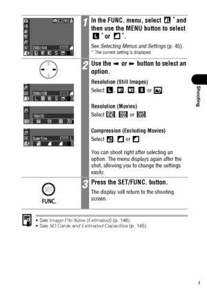 Page 6159
Shooting
See Image File Sizes (Estimated) (p. 146).
See SD Cards and Estimated Capacities (p. 145).
1In the FUNC. menu, select * and 
then use the MENU button to select 
* or *.
See Selecting Menus and Settings (p. 45).* The current setting is displayed.
2Use the   or   button to select an 
option.
Resolution (Still Images)
Select , , ,  or  .
Resolution (Movies)
Select 
,  or  .
Compression (Excluding Movies)
Select ,  or .
You can shoot right after selecting an 
option. The menu displays again...