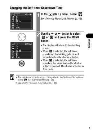 Page 7169
Shooting
Changing the Self-timer Countdown Time
 The self-timer sound can be changed with the Selftimer Sound item 
in the   (My Camera) menu (p. 53).
See Photo Tips and Information (p. 148).
1In the   (Rec.) menu, select  .
See Selecting Menus and Settings (p. 45).
2Use the   or   button to select 
 or   and press the MENU 
button.
 The display will return to the shooting 
screen.
 When   is selected, the self-timer 
sounds and the blinking gets faster 2 
seconds before the shutter activates.
...