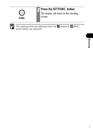 Page 8583
Shooting
This setting cannot be adjusted when the  (Sepia) or  (B/W) 
photo effects are selected.
3Press the SET/FUNC. button.
The display will return to the shooting 
screen.
 