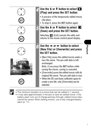 Page 9997
Playback
 The minimum duration of a movie that can be edited is 1 second.
 It may take approximately 3 minutes to save an edited movie. If the 
battery pack runs out of charge partway through, edited movie clips 
cannot be saved. When editing movies, use a fully charged battery 
pack (p. 17).
4Use the   or   button to select   
(Play) and press the SET button.
 A preview of the temporarily edited movie 
clip plays.
 To stop it, press the SET button again.
5Use the   or   button to select   
(Save)...
