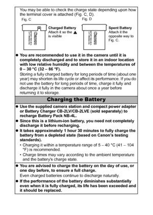 Page 118116
You may be able to check the charge state depending upon how 
the terminal cover is attached (Fig. C, D).
zYou are recommended to use it in the camera until it is 
completely discharged and to store it in an indoor location 
with low relative humidity and between the temperatures of 
0 – 30 °C (32 – 86 °F).
Storing a fully charged battery for long periods of time (about one 
year) may shorten its life cycle or affect its performance. If you do 
not use the battery for long periods of time, charge it...