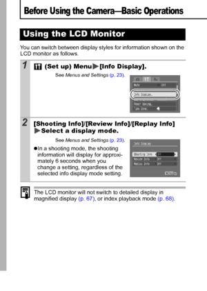 Page 1412
Before Using the Camera—Basic Operations
You can switch between display styles for information shown on the 
LCD monitor as follows.
The LCD monitor will not switch to detailed display in 
magnified display (p. 67), or index playback mode (p. 68).
Using the LCD Monitor
1 (Set up) Menu [Info Display].
See Menus and Settings (p. 23).
2[Shooting Info]/[Review Info]/[Replay Info] 
Select a display mode.
See Menus and Settings (p. 23).
zIn a shooting mode, the shooting 
information will display for...