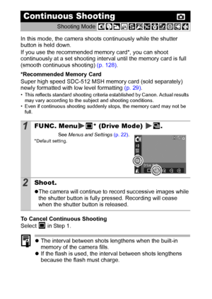Page 3634
In this mode, the camera shoots continuously while the shutter 
button is held down. 
If you use the recommended memory card*, you can shoot 
continuously at a set shooting interval until the memory card is full 
(smooth continuous shooting) (p. 128).
*Recommended Memory Card
Super high speed SDC-512 MSH memory card (sold separately) 
newly formatted with low level formatting (p. 29). 
• This reflects standard shooting criteria established by Canon. Actual results 
may vary according to the subject...