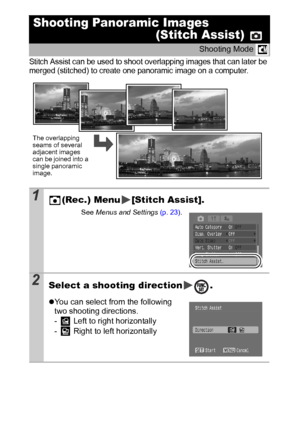 Page 4442
Stitch Assist can be used to shoot overlapping images that can later be 
merged (stitched) to create one panoramic image on a computer.
Shooting Panoramic Images
(Stitch Assist) 
Shooting Mode 
1(Rec.) Menu [Stitch Assist].
See Menus and Settings (p. 23).
2Select a shooting direction.
zYou can select from the following 
two shooting directions.
-  Left to right horizontally
-  Right to left horizontally
The overlapping 
seams of several 
adjacent images 
can be joined into a 
single panoramic 
image.
 