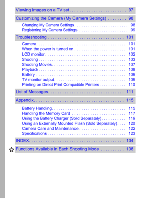 Page 64
Changing My Camera Settings. . . . . . . . . . . . . . . . . . . . . . . .   98
Registering My Camera Settings . . . . . . . . . . . . . . . . . . . . . .   99
Camera. . . . . . . . . . . . . . . . . . . . . . . . . . . . . . . . . . . . . . . .   101
When the power is turned on . . . . . . . . . . . . . . . . . . . . . . .   101
LCD monitor . . . . . . . . . . . . . . . . . . . . . . . . . . . . . . . . . . . .   102
Shooting . . . . . . . . . . . . . . . . . . . . . . . . . . . . . . . . . . . . . ....