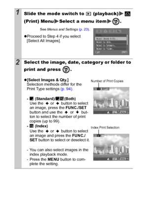 Page 9492
1Slide the mode switch to   (playback)  
(Print) Menu Select a menu item .
See Menus and Settings (p. 23).
zProceed to Step 4 if you select 
[Select All Images].
2Select the image, date, categor y or folder to 
print and press  . 
z[Select Images & Qty.]
Selection methods differ for the 
Print Type settings (p. 94).
-  (Standard)/ (Both)
Use the   or   button to select 
an image, press the FUNC./SET 
button and use the   or   but-
ton to select the number of print 
copies (up to 99).
-  (Index)
Use...