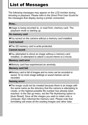 Page 104102
List of Messages
The following messages may appear on the LCD monitor during 
shooting or playback. Please refer to the Direct Print User Guide for 
the messages that display during a printer connection.
Busy... 
zImage is being recorded to, or read from, memory card. The 
playback mode is starting up.
No memory card
zYou turned on the camera without a memory card installed.
Card locked! 
zThe SD memory card is write-protected.
Cannot record 
zYou attempted to shoot an image without a memory card...