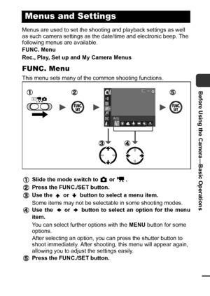 Page 3129
Before Using the Camera—Basic Operations
Menus are used to set the shooting and playback settings as well 
as such camera settings as the date/time and electronic beep. The 
following menus are available.
FUNC. Menu
Rec., Play, Set up and My Camera Menus
FUNC. Menu
This menu sets many of the common shooting functions.
Slide the mode switch to   or  .
Press the FUNC./SET button.
Use the   or   button to select a menu item.
Some items may not be selectable in some shooting modes.
Use the   or   button...