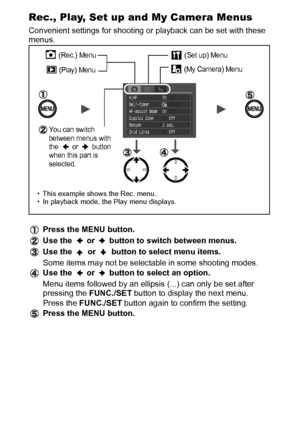 Page 3230
Rec., Play, Set up and My Camera Menus
Convenient settings for shooting or playback can be set with these 
menus.
Press the MENU button.
Use the   or   button to switch between menus.
Use the   or   button to select menu items.
Some items may not be selectable in some shooting modes.
Use the   or   button to select an option.
Menu items followed by an ellipsis (...) can only be set after 
pressing the FUNC./SET button to display the next menu.
Press the FUNC./SET button again to confirm the setting....