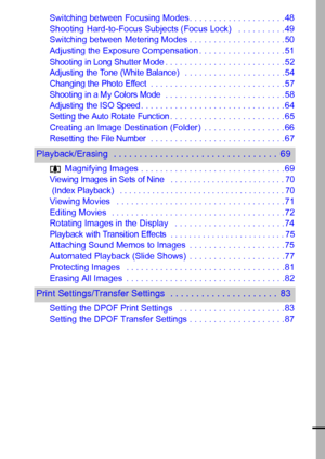 Page 53
Switching between Focusing Modes . . . . . . . . . . . . . . . . . . . .48
Shooting Hard-to-Focus Subjects (Focus Lock)   . . . . . . . . . .49
Switching between Metering Modes . . . . . . . . . . . . . . . . . . . .50
Adjusting the Exposure Compensation . . . . . . . . . . . . . . . . . .51
Shooting in Long Shutter Mode. . . . . . . . . . . . . . . . . . . . . . . . .52Adjusting the Tone (White Balance)   . . . . . . . . . . . . . . . . . . . . .54
Changing the Photo Effect . . . . . . . . . . . . . ....