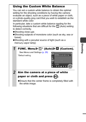 Page 5755
Shooting
Using the Custom White Balance 
You can set a custom white balance to obtain the optimal 
setting for the shooting conditions by having the camera 
evaluate an object, such as a piece of white paper or cloth, 
or a photo-quality gray card that you wish to establish as the 
standard white color.
In particular, take a custom white balance reading for the 
following situations that are difficult for the 
 (Auto) setting 
to detect correctly.
zShooting close-ups
zShooting subjects of monotone...