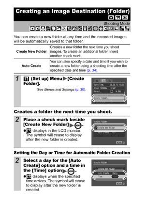 Page 6866
You can create a new folder at any time and the recorded images 
will be automatically saved to that folder. 
Creates a folder the next time you shoot.
Setting the Day or Time for Automatic Folder Creation
Creating an Image Destination (Folder)
Shooting Mode
Create New FolderCreates a new folder the next time you shoot 
images. To create an additional folder, insert 
another check mark.
Auto CreateYou can also specify a date and time if you wish to 
create a new folder using a shooting time after the...