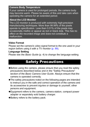 Page 86
Video Format
Please set the cameras video signal format to the one used in your 
region before using it with a TV monitor (p. 89).
Language Setting
Please see the Basic Guide (p. 4) to change the language setting.
zBefore using the camera, please ensure that you read the safety 
precautions described below and in the Safety Precautions 
section of the Basic Camera User Guide. Always ensure that the 
camera is operated correctly.
zThe safety precautions noted on the following pages are intended 
to...