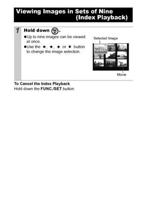 Page 7270
To Cancel the Index Playback
Hold down the FUNC./SET button.
Viewing Images in Sets of Nine
 (Index Playback)
1Hold down  .
zUp to nine images can be viewed 
at once.
zUse the , ,   or   button 
to change the image selection. Selected Image
Movie
 