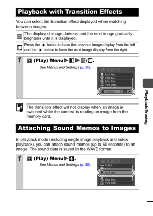 Page 7775
  Playback/Erasing
You can select the transition effect displayed when switching 
between images. 
The transition effect will not display when an image is 
switched while the camera is reading an image from the 
memory card. 
In playback mode (including single image playback and index 
playback), you can attach sound memos (up to 60 seconds) to an 
image. The sound data is saved in the WAVE format.
Playback with Transition Effects
The displayed image darkens and the next image gradually 
brightens...