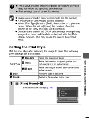 Page 8785
  Print Settings/Transfer Settings
zImages are printed in order according to the file number.
zA maximum of 998 images can be selected.
zWhen [Print Type] is set to [Both], the number of copies can 
be set. When it is set to [Index], the number of copies 
cannot be set (only one copy will be printed). 
zDo not set the date in the DPOF print settings when printing 
images that have had the date embedded with the [Date 
Stamp] function. This may cause the date to be printed 
twice.
Setting the Print...