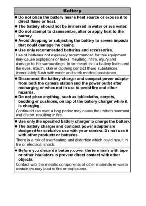 Page 108
Batter y
zDo not place the battery near a heat source or expose it to 
direct flame or heat.
zThe battery should not be immersed in water or sea water.
zDo not attempt to disassemble, alter or apply heat to the 
battery.
zAvoid dropping or subjecting the battery to severe impacts 
that could damage the casing.
zUse only recommended batteries and accessories.
Use of batteries not expressly recommended for this equipment 
may cause explosions or leaks, resulting in fire, injury and 
damage to the...