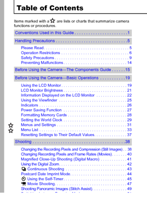 Page 42
Table of Contents
Items marked with a  are lists or charts that summarize camera 
functions or procedures.
Please Read . . . . . . . . . . . . . . . . . . . . . . . . . . . . . . . . . . . . . . . 5
Operation Restrictions  . . . . . . . . . . . . . . . . . . . . . . . . . . . . . . . 6
Safety Precautions . . . . . . . . . . . . . . . . . . . . . . . . . . . . . . . . . . 9
Preventing Malfunctions . . . . . . . . . . . . . . . . . . . . . . . . . . . . . 14
Using the LCD Monitor . . . . . . . . . . . ....