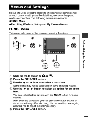 Page 3331
Before Using the Camera
Menus are used to set the shooting and playback settings as well 
as such camera settings as the date/time, electronic beep and 
wireless connection. The following menus are available.
zFUNC. Menu
z Rec., Play, Wireless, Set up and My Camera Menus
FUNC. Menu
This menu sets many of the common shooting functions.
Slide the mode switch to   or  .
Press the FUNC./SET button.
Use the   or   button to select a menu item.
Some items may not be selectable in some shooting modes.
Use...