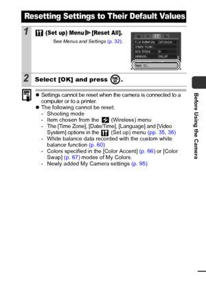 Page 3937
Before Using the CamerazSettings cannot be reset when the camera is connected to a 
computer or to a printer.
zThe following cannot be reset.
- Shooting mode
- Item chosen from the   (Wireless) menu
- The [Time Zone], [Date/Time], [Language] and [Video 
System] options in  the  (Set  up)  menu  (pp. 35, 36)
- White balance data recorded with the custom white  balance function  (p. 60)
- Colors specified in the [Color Accent]  (p. 66) or [Color 
Swap]  (p. 67) modes of My Colors.
- Newly added My...