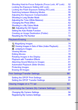 Page 53
Shooting Hard-to-Focus Subjects (Focus Lock, AF Lock)  . . .52
Locking the Exposure Setting (AE Lock). . . . . . . . . . . . . . . . . 53
Locking the Flash Exposure Setting (FE Lock) . . . . . . . . . . . .54
Switching between Metering Modes . . . . . . . . . . . . . . . . . . . . 55
Adjusting the Exposure Compensation . . . . . . . . . . . . . . . . . . 56
Shooting in Long Shutter Mode. . . . . . . . . . . . . . . . . . . . . . . . . 57Adjusting the Tone (White Balance) . . . . . . . . . . . . . . . ....