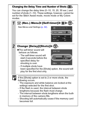 Page 4846
Changing the Delay Time and Number of Shots ().
You can change the delay time (0–10, 15, 20, 30 sec.) and 
number of shots (1–10). These settings, however, cannot be 
set for the Stitch Assist mode, movie mode or My Colors 
modes.
1 (Rec.) Menu [Self-timer] .
See Menus  and Settings  (p. 32).
2Change [Delay]/[Shots] .
zThe self-timer sound will 
behave as follows.
- The self-timer sound will  start 2 seconds before the 
specified delay for 
shooting is over.
- If multiple shots have  been specified...