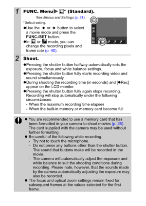 Page 5048
1FUNC. Menu * (Standard).
See Menus  and Settings  (p. 31).
* Default setting.
zUse the   or   button to select 
a movie mode and press the 
FUNC./SET  button.
z In   or   mode, you can 
change the recording pixels and 
frame rate  (p. 40).
2Shoot.
zPressing the shutter button halfway automatically sets the 
exposure, focus and white balance settings.
z Pressing the shutter button fully starts recording video and 
sound simultaneously.
z During shooting the recording time (in seconds) and [ zRec]...