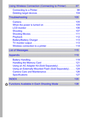 Page 64
Connecting to a Printer. . . . . . . . . . . . . . . . . . . . . . . . . . . . . . 98
Deleting target devices . . . . . . . . . . . . . . . . . . . . . . . . . . . . . 104
Camera. . . . . . . . . . . . . . . . . . . . . . . . . . . . . . . . . . . . . . . . . 105
When the power is turned on . . . . . . . . . . . . . . . . . . . . . . . . 105
LCD monitor . . . . . . . . . . . . . . . . . . . . . . . . . . . . . . . . . . . . . 106
Shooting . . . . . . . . . . . . . . . . . . . . . . . . . . . . . . . ....