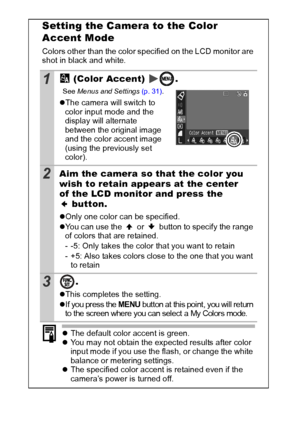 Page 6866
Setting the Camera to the Color 
Accent Mode
Colors other than the color specified on the LCD monitor are 
shot in black and white.
1 (Color Accent)  .
See Menus  and Settings  (p. 31).
zThe camera will switch to 
color input mode and the 
display will alternate 
between the original image 
and the color accent image 
(using the previously set 
color).
2Aim the camera so that the color you 
wish to retain appears at the center 
of the LCD monitor and press the  button.
zOnly one color can be...