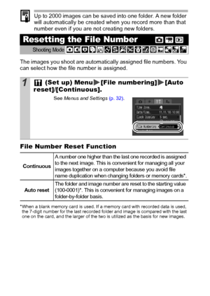 Page 7472
Up to 2000 images can be saved into one folder. A new folder 
will automatically be created when you record more than that 
number even if you are not creating new folders.
The images you shoot are automatically assigned file numbers. You 
can select how the file number is assigned.
File Number Reset Function
* When a blank memory card is used. If a memory card with recorded data is used,  the 7-digit number for the last recorded folder and image is compared with the last 
one on the card, and the...