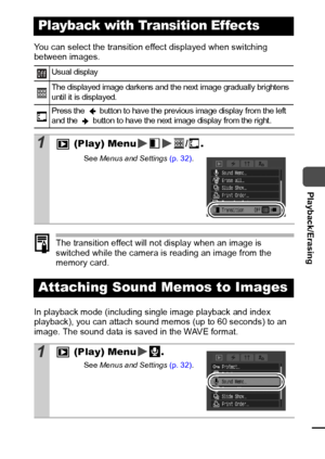 Page 8381
  Playback/Erasing
You can select the transition effect displayed when switching 
between images.
The transition effect will not display when an image is 
switched while the camera is reading an image from the 
memory card.
In playback mode (including single image playback and index 
playback), you can attach sound memos (up to 60 seconds) to an 
image. The sound data is saved in the WAVE format.
Playback with Transition Effects
Usual display
The displayed image darkens and the next image gradually...