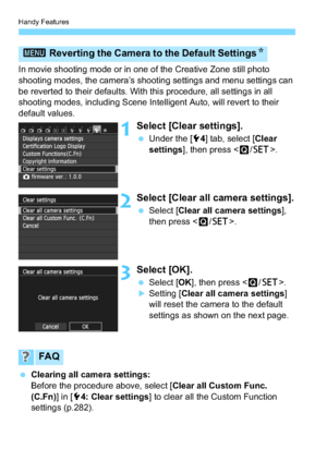 Page 216Handy Features
216
In movie shooting mode or in one of the Creative Zone still photo 
shooting modes, the camera’s shooting settings and menu settings can 
be reverted to their defaults. With this procedure, all settings in all 
shooting modes, including Scene Intelligent Auto, will revert to their 
default values.
1Select [Clear settings].
Under the [5 4] tab, select [ Clear 
settings ], then press < Q/0 >.
2Select [Clear all camera settings].
Select [ Clear all camera settings ], 
then press < Q/0...