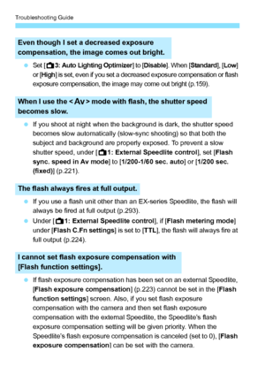 Page 316Troubleshooting Guide
316
 Set [A3: Auto Lighting Optimizer] to [Disable]. When [Standard], [Low] 
or [
High] is set, even if you set a decreased exposure compensation or flash 
exposure compensation, the image may come out bright (p.159).
  If you shoot at night when the background is dark, the shutter speed 
becomes slow automatically (slow-sync shooting) so that both the 
subject and background are properly exposed. To prevent a slow 
shutter speed, under [ A1: External Speedlite control ], set [Flash...