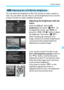 Page 207207
Handy Features
You can adjust the brightness of the LCD monitor to make it easier to 
read. You can either use the menu to set the brightness level or set the 
Custom Function to make it brighter temporarily.
Adjusting the brightness with the 
menu
Under the [52] tab, select [LCD 
brightness], then press . On 
the adjustment screen, tap [
Y]/[Z] or 
press the <
Y A>/ button to adjust 
the brightness. Then press .
When checking the exposure of an 
image, set the LCD monitor brightness to 
4 and...