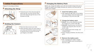 Page 1111
Initial Preparations
Prepare for shooting as follows.
Attaching the Strap
zzThread the end of the strap through the 
strap hole (), and then pull the other 
end of the strap through the loop on the 
threaded end (
).
Holding the Camera
zzPlace the strap around your wrist.
zzWhen shooting, keep your arms close to 
your body and hold the camera securely 
to prevent it from moving. Do not rest 
your fingers on the flash.
Charging the Batter y Pack
Before use, charge the battery pack with the included...
