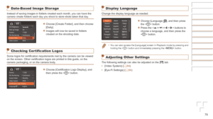 Page 7878
Date-Based Image Storage
Instead of saving images in folders created each month, you can have the\
 
camera create folders each day you shoot to store shots taken that day.
zzChoose [Create Folder], and then choose 
[Daily].
zzImages will now be saved in folders 
created on the shooting date.
Checking Certification Logos
Some logos for certification requirements met by the camera can be viewed 
on the screen. Other certification logos are printed in this guide, on the 
camera packaging, or on the...